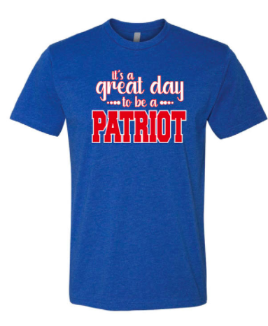 It s a Great Day to be a Patriot shirt BVHS School Store